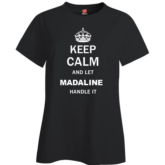 Keep Calm and Let Madaline Handle it Ladies T Shirt