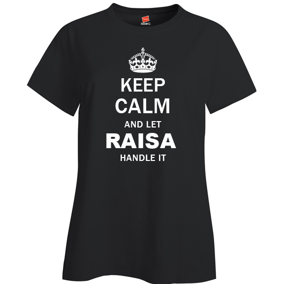 Keep Calm and Let Raisa Handle it Ladies T Shirt