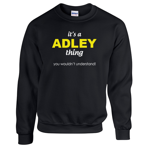 It's a Adley Thing, You wouldn't Understand Sweatshirt