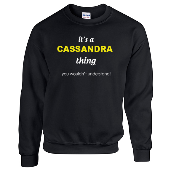 It's a Cassandra Thing, You wouldn't Understand Sweatshirt