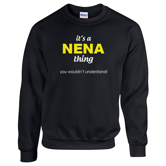 It's a Nena Thing, You wouldn't Understand Sweatshirt