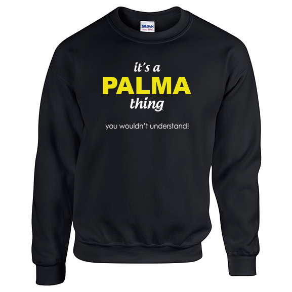 It's a Palma Thing, You wouldn't Understand Sweatshirt