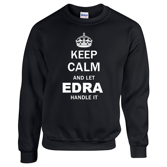 Keep Calm and Let Edra Handle it Sweatshirt