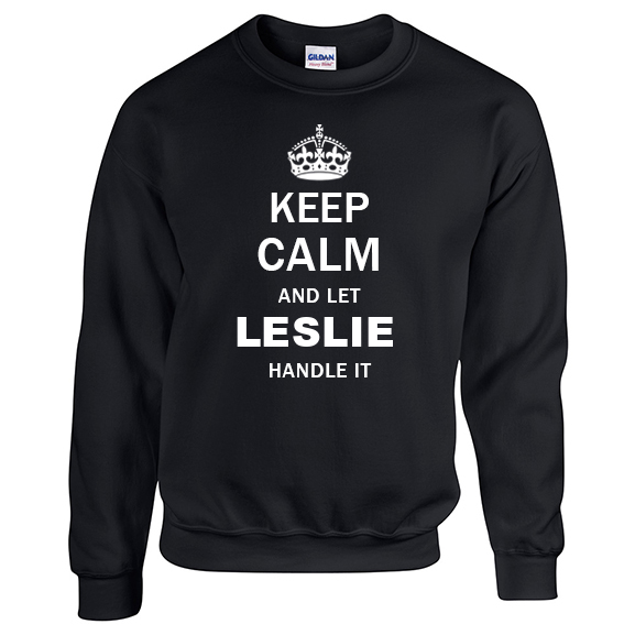 Keep Calm and Let Leslie Handle it Sweatshirt