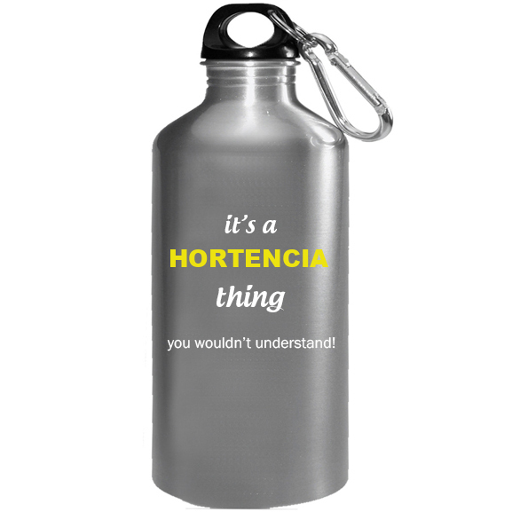 It's a Hortencia Thing, You wouldn't Understand Water Bottle
